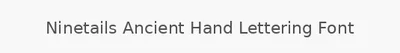 Ninetails Ancient Hand Lettering Font