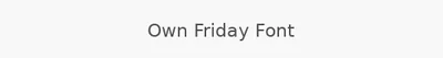 Own Friday Font