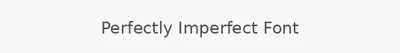 Perfectly Imperfect Font