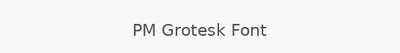 PM Grotesk Font