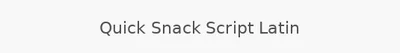 Quick Snack Script Latin
