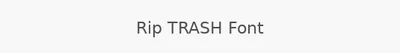 Rip TRASH Font