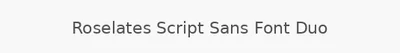 Roselates Script Sans Font Duo
