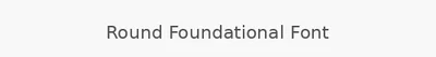 Round Foundational Font