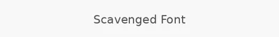 Scavenged Font