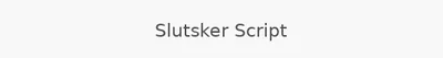 Slutsker Script