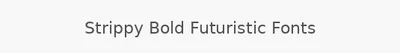 Strippy Bold Futuristic Fonts