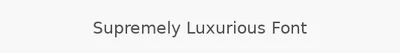 Supremely Luxurious Font