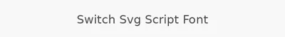 Switch Svg Script Font