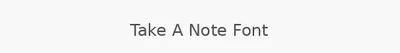 Take A Note Font