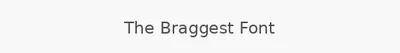 The Braggest Font