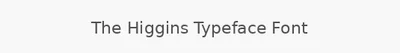 The Higgins Typeface Font