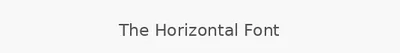 The Horizontal Font