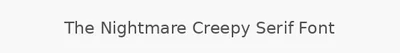 The Nightmare Creepy Serif Font