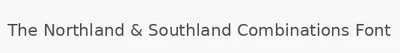 The Northland & Southland Combinations Font
