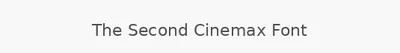 The Second Cinemax Font