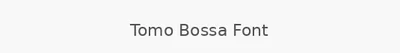 Tomo Bossa Font