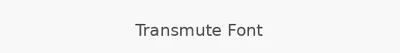 Transmute Font