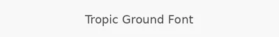 Tropic Ground Font
