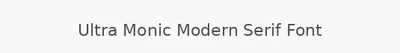 Ultra Monic Modern Serif Font