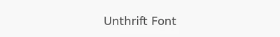 Unthrift Font