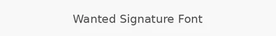 Wanted Signature Font