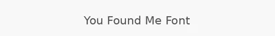 You Found Me Font